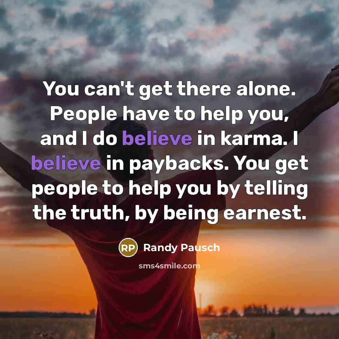“You can't get there alone. People have to help you,…” quote by Randy Pausch