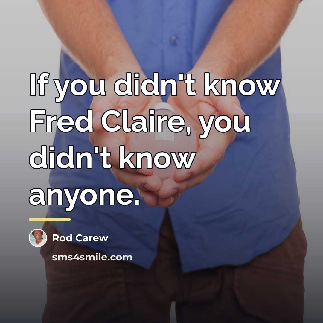 “If you didn't know Fred Claire, you didn't know anyone.…” quote by Rod Carew