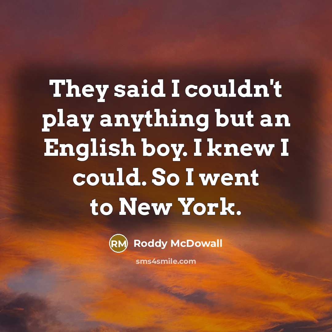 “They said I couldn't play anything but an English boy.…” quote by Roddy McDowall