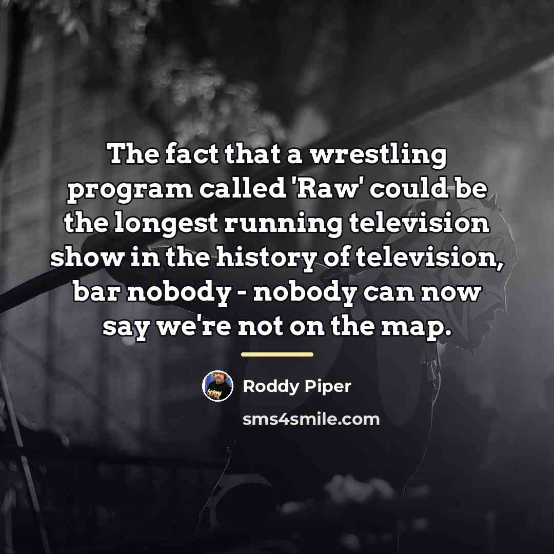 “The fact that a wrestling program called 'Raw' could be…” quote by Roddy Piper