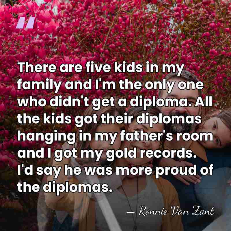 There are five kids in my family and I'm the only one&hellip; - Ronnie Van Zant