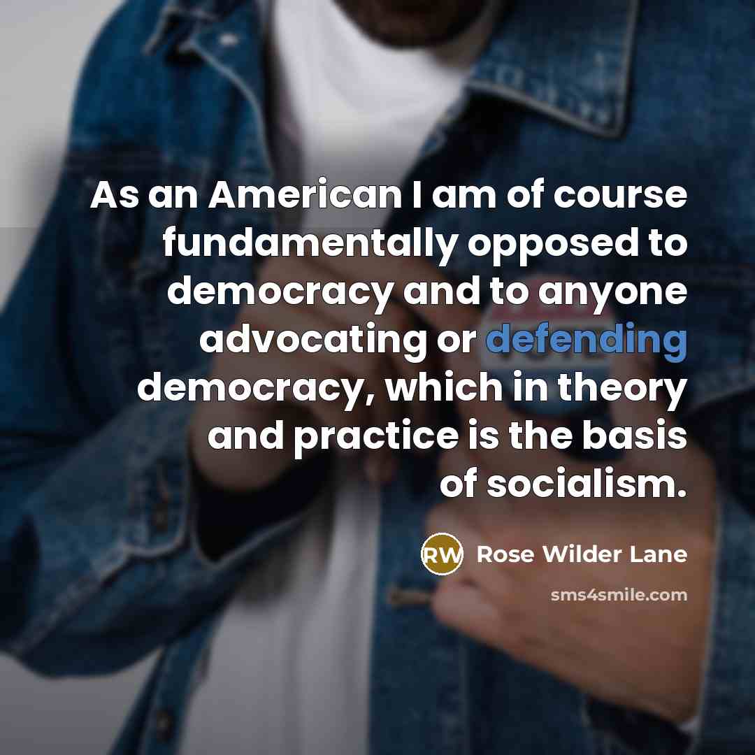 “As an American I am of course fundamentally opposed to…” quote by Rose Wilder Lane