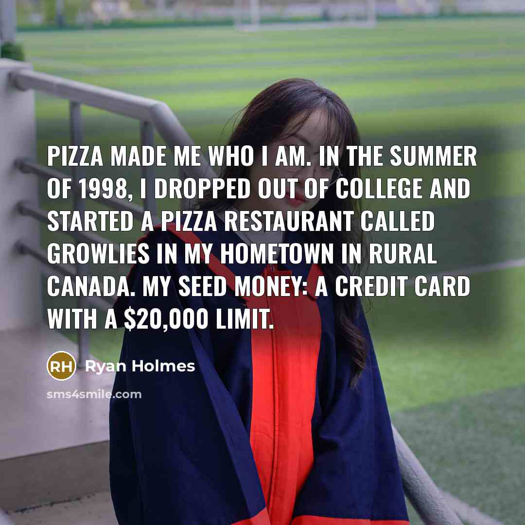 “Pizza made me who I am. In the summer of…” quote by Ryan Holmes