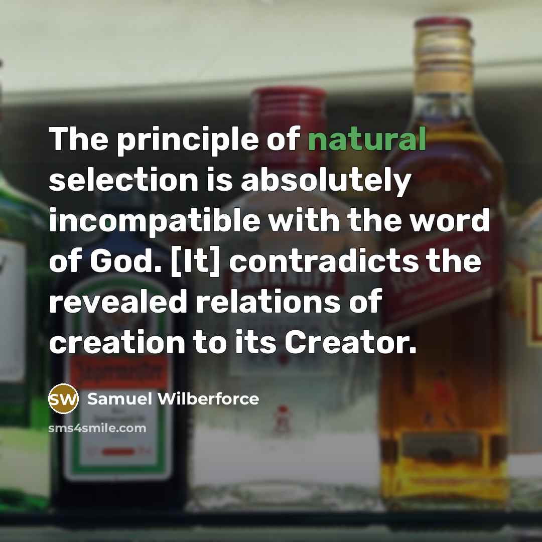 “The principle of natural selection is absolutely incompatible with the…” quote by Samuel Wilberforce
