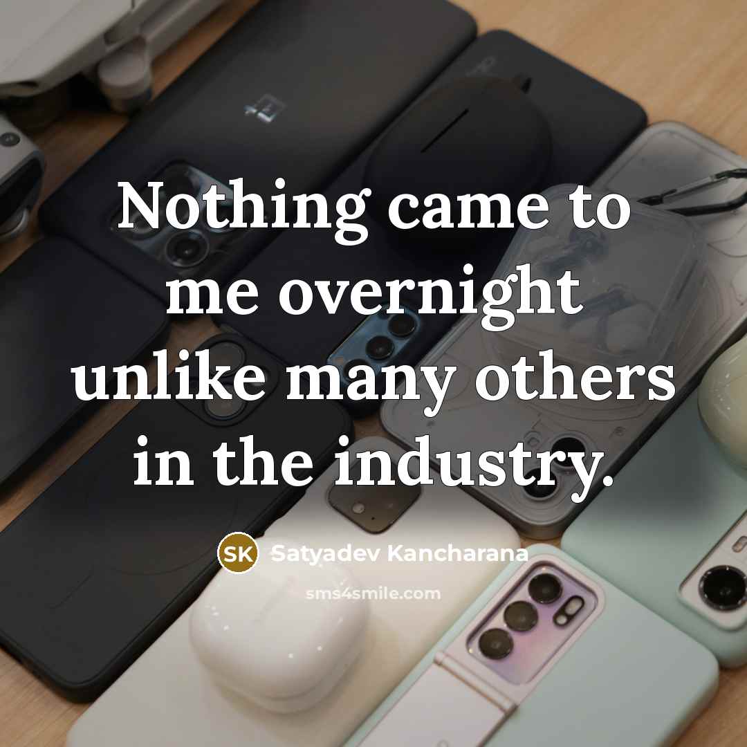 “Nothing came to me overnight unlike many others in the…” quote by Satyadev Kancharana