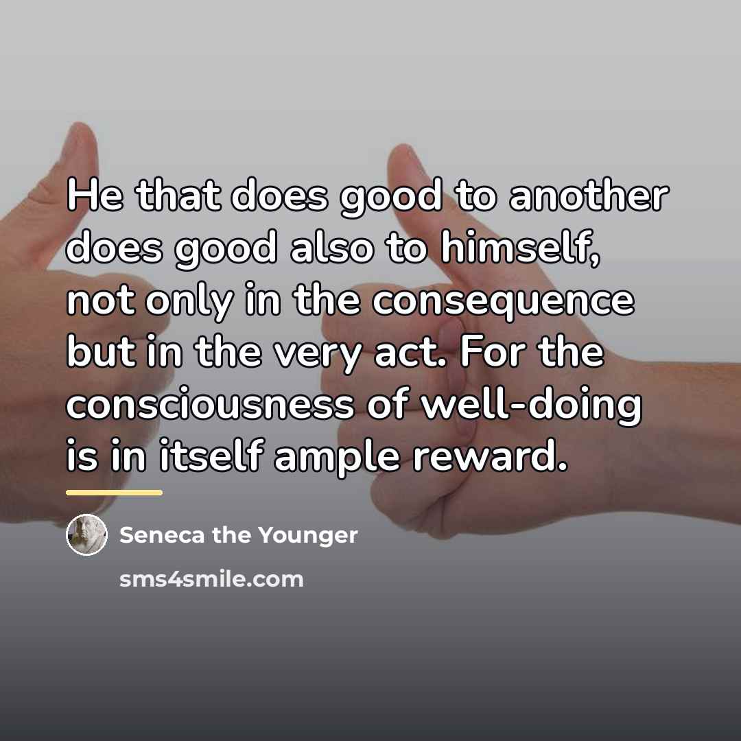 “He that does good to another does good also to…” quote by Seneca the Younger