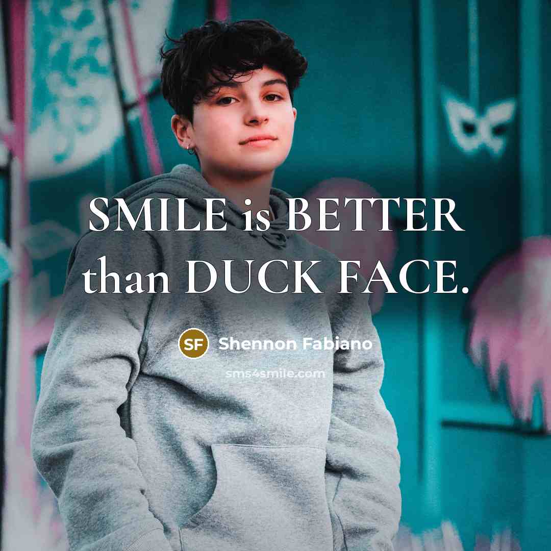 “SMILE is BETTER than DUCK FACE.…” quote by Shennon Fabiano