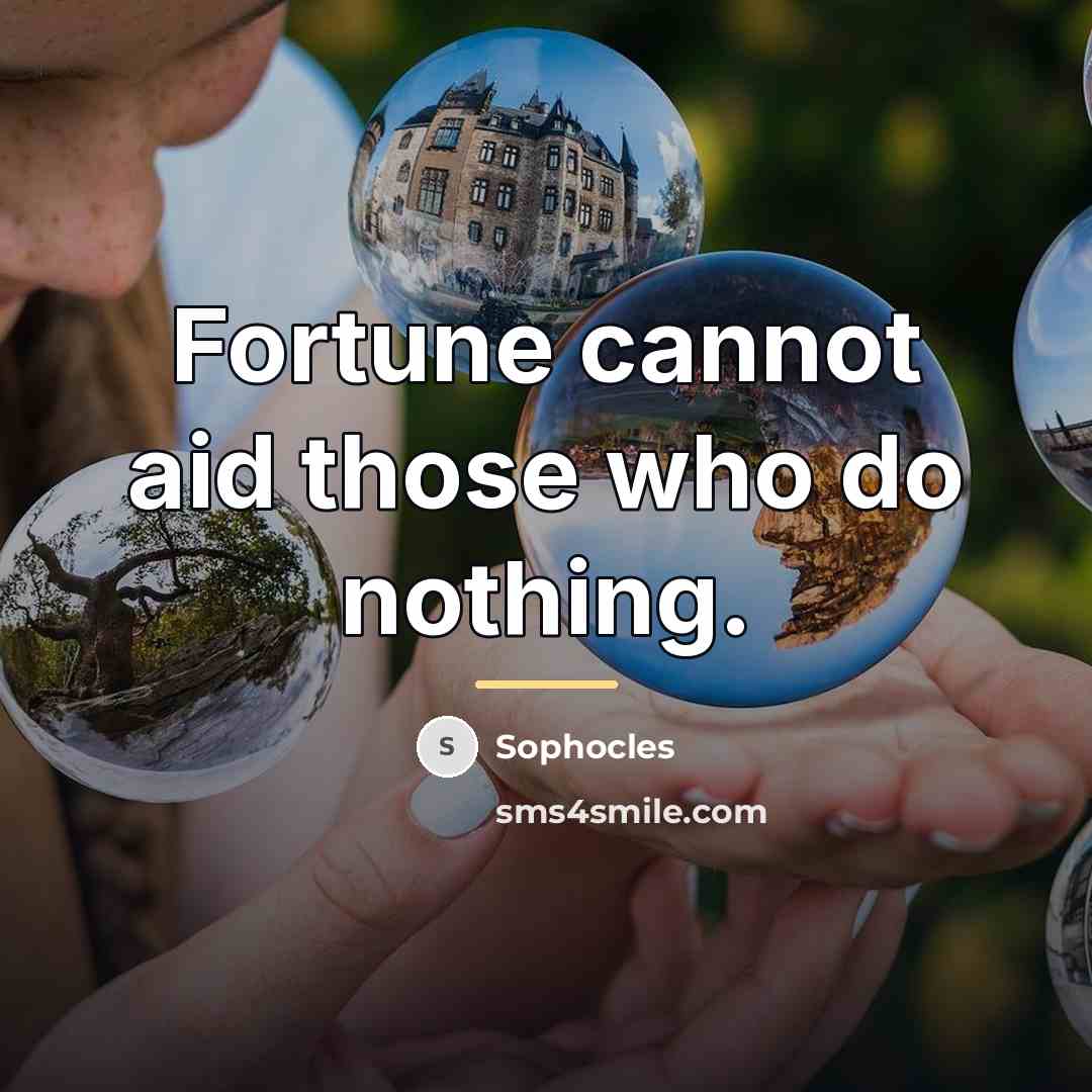 “Fortune cannot aid those who do nothing.…” quote by Sophocles