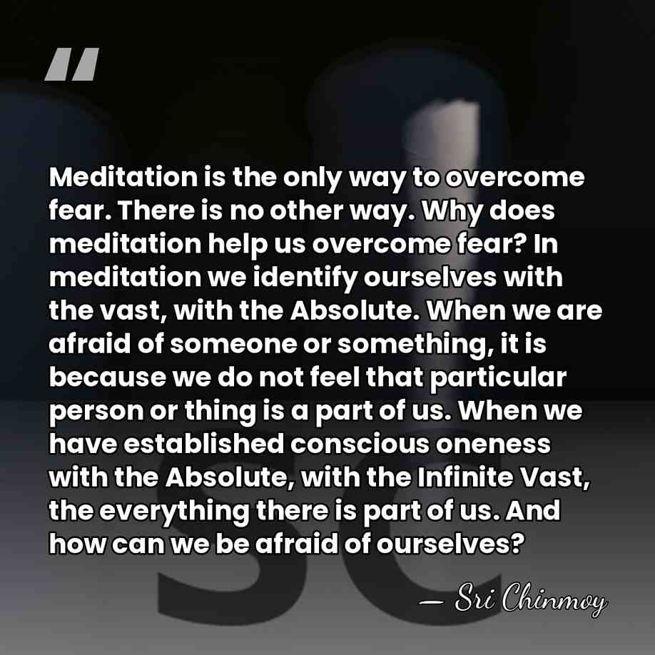 Meditation is the only way to overcome fear. There is no other&hellip; - Sri Chinmoy