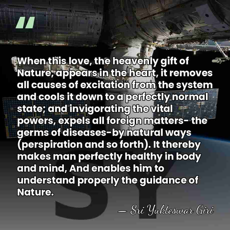 When this love, the heavenly gift of Nature, appears in the heart,&hellip; - Sri Yukteswar Giri