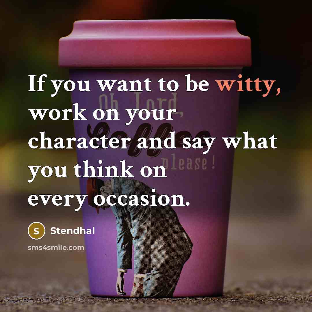 “If you want to be witty, work on your character…” quote by Stendhal