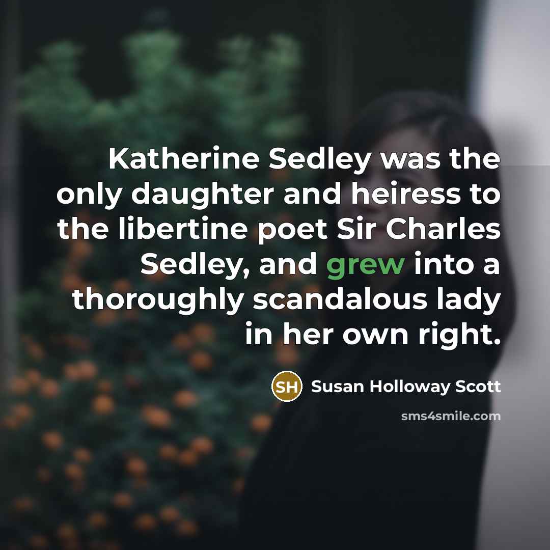 “Katherine Sedley was the only daughter and heiress to the…” quote by Susan Holloway Scott