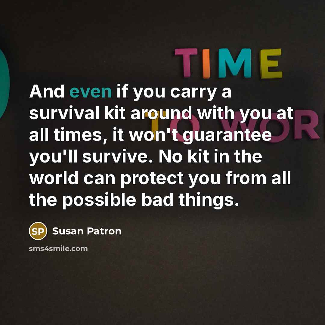 “And even if you carry a survival kit around with…” quote by Susan Patron