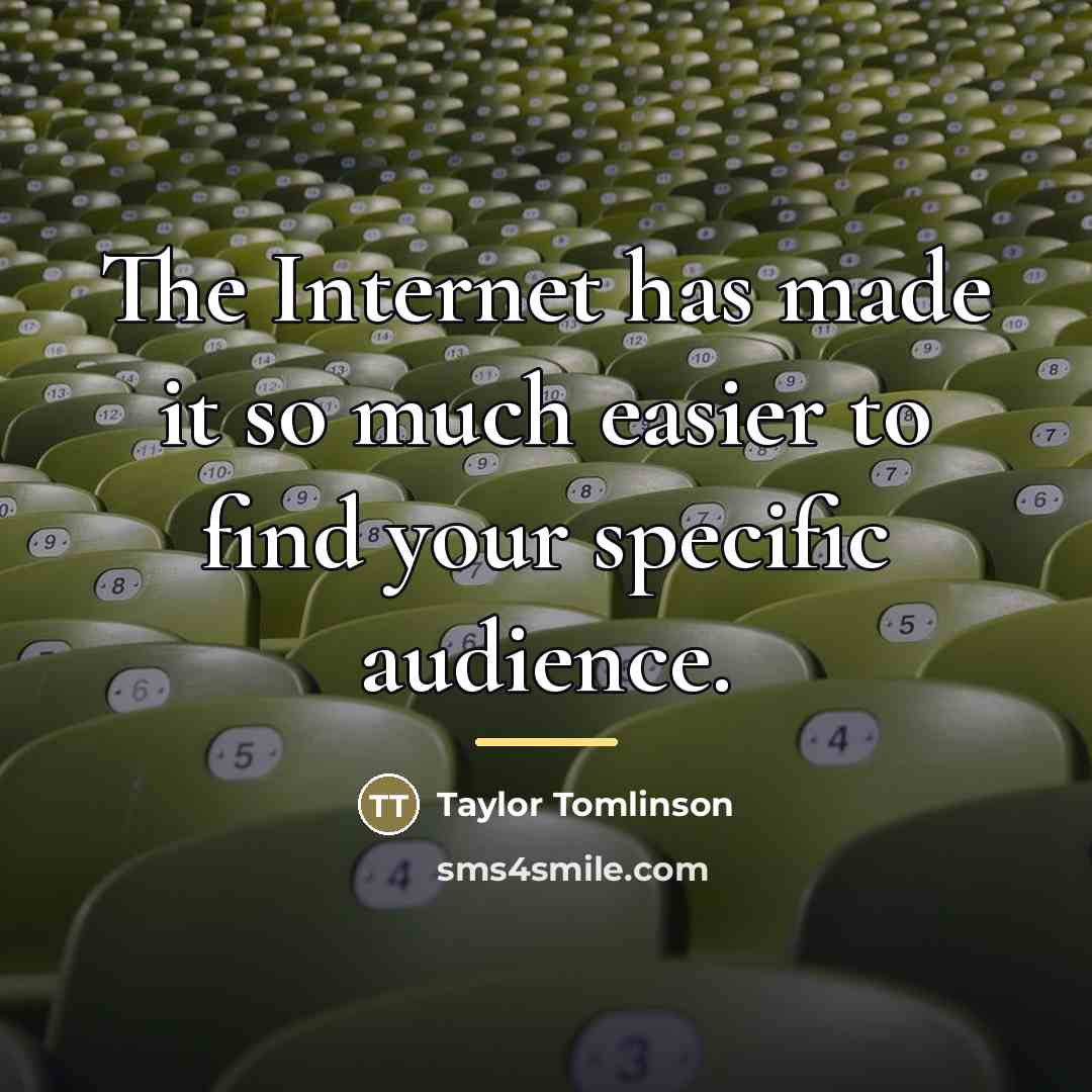 “The Internet has made it so much easier to find…” quote by Taylor Tomlinson