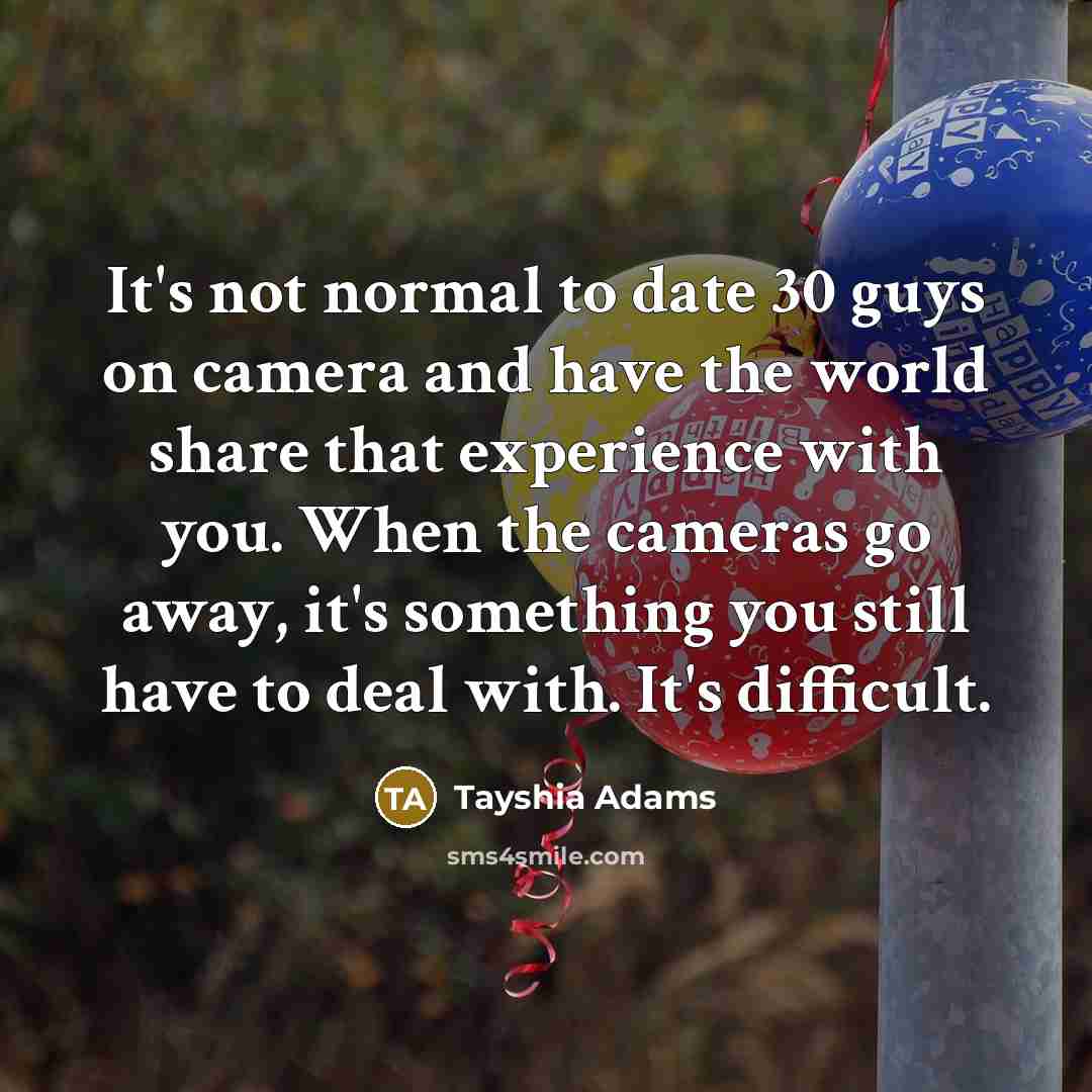 “It's not normal to date 30 guys on camera and…” quote by Tayshia Adams