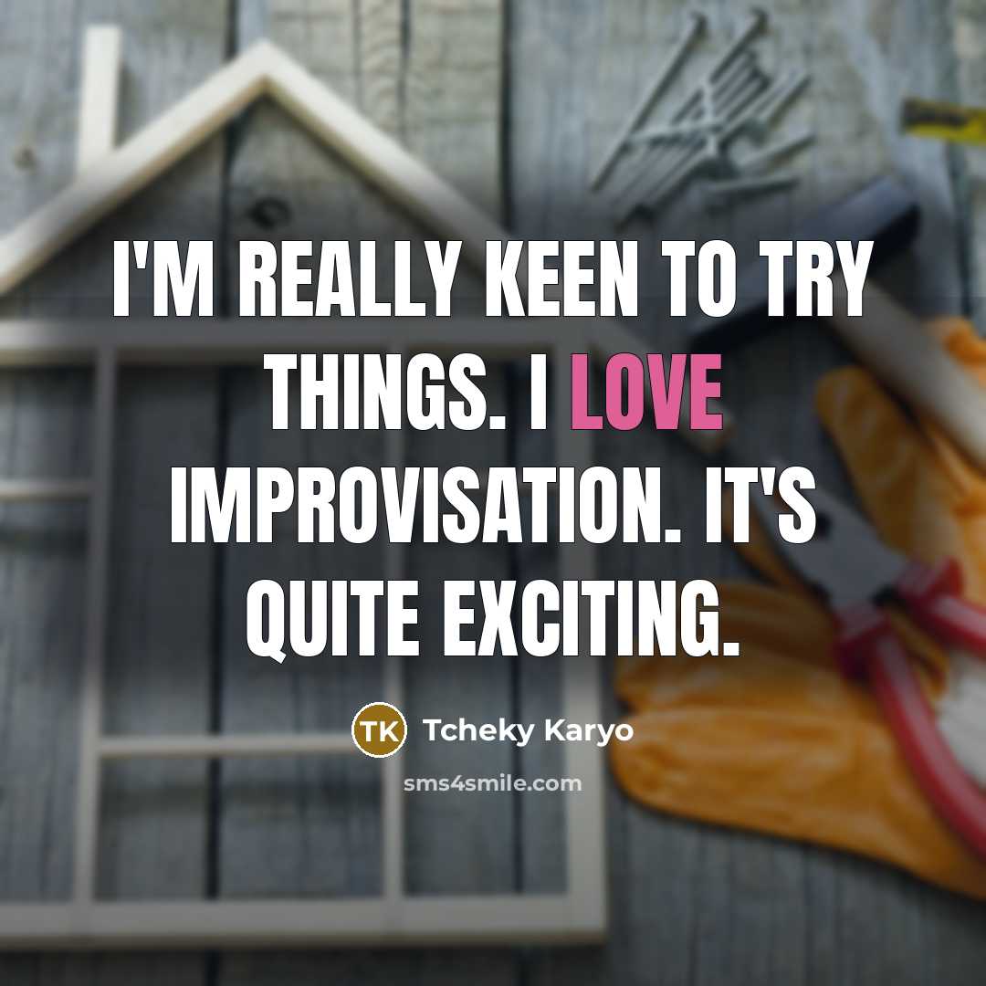 “I'm really keen to try things. I love improvisation. It's…” quote by Tcheky Karyo