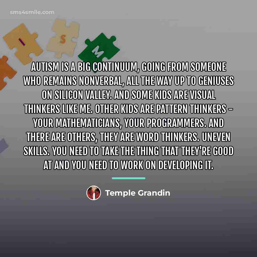 “Autism is a big continuum, going from someone who remains…” quote by Temple Grandin