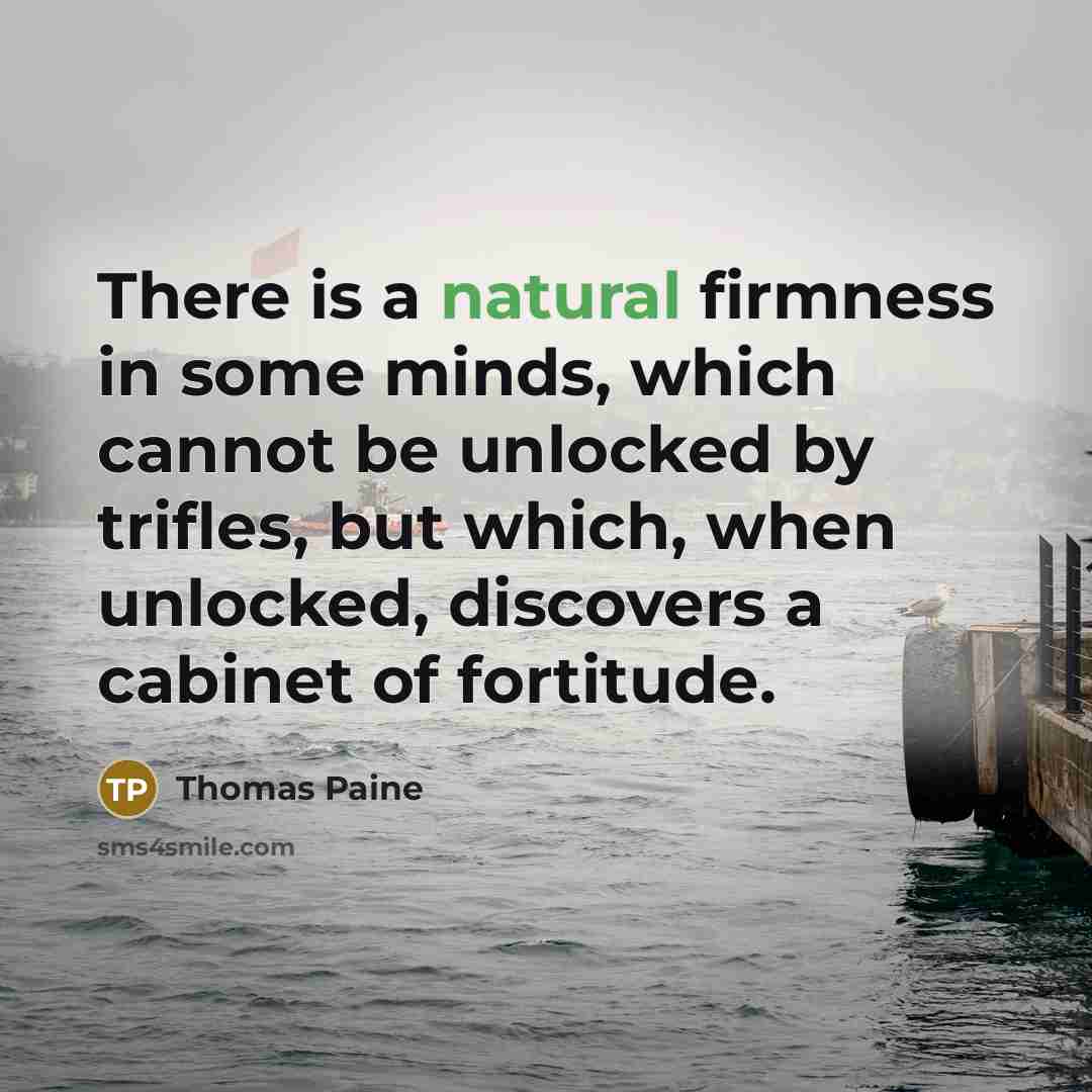 “There is a natural firmness in some minds, which cannot…” quote by Thomas Paine