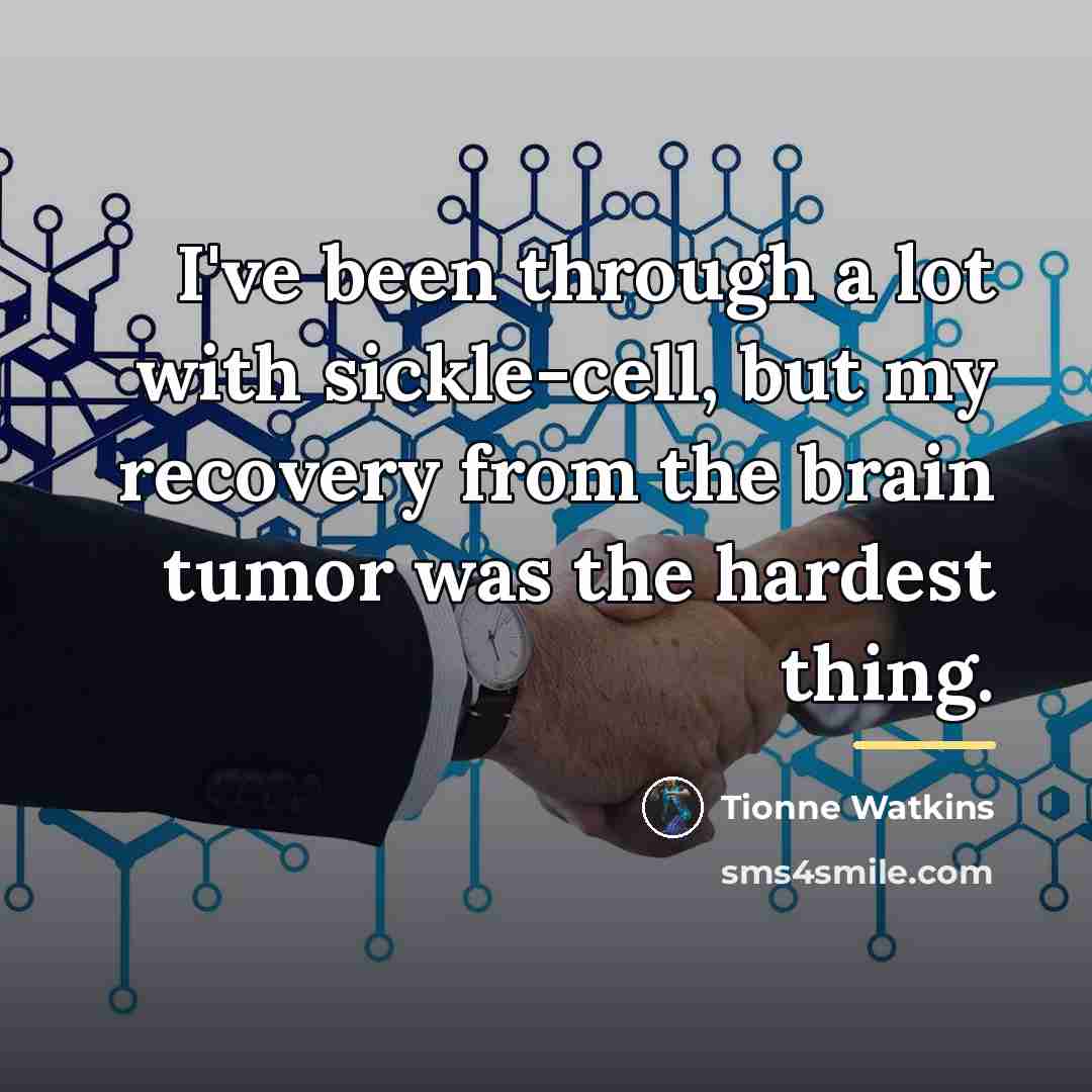 “I've been through a lot with sickle-cell, but my recovery…” quote by Tionne Watkins