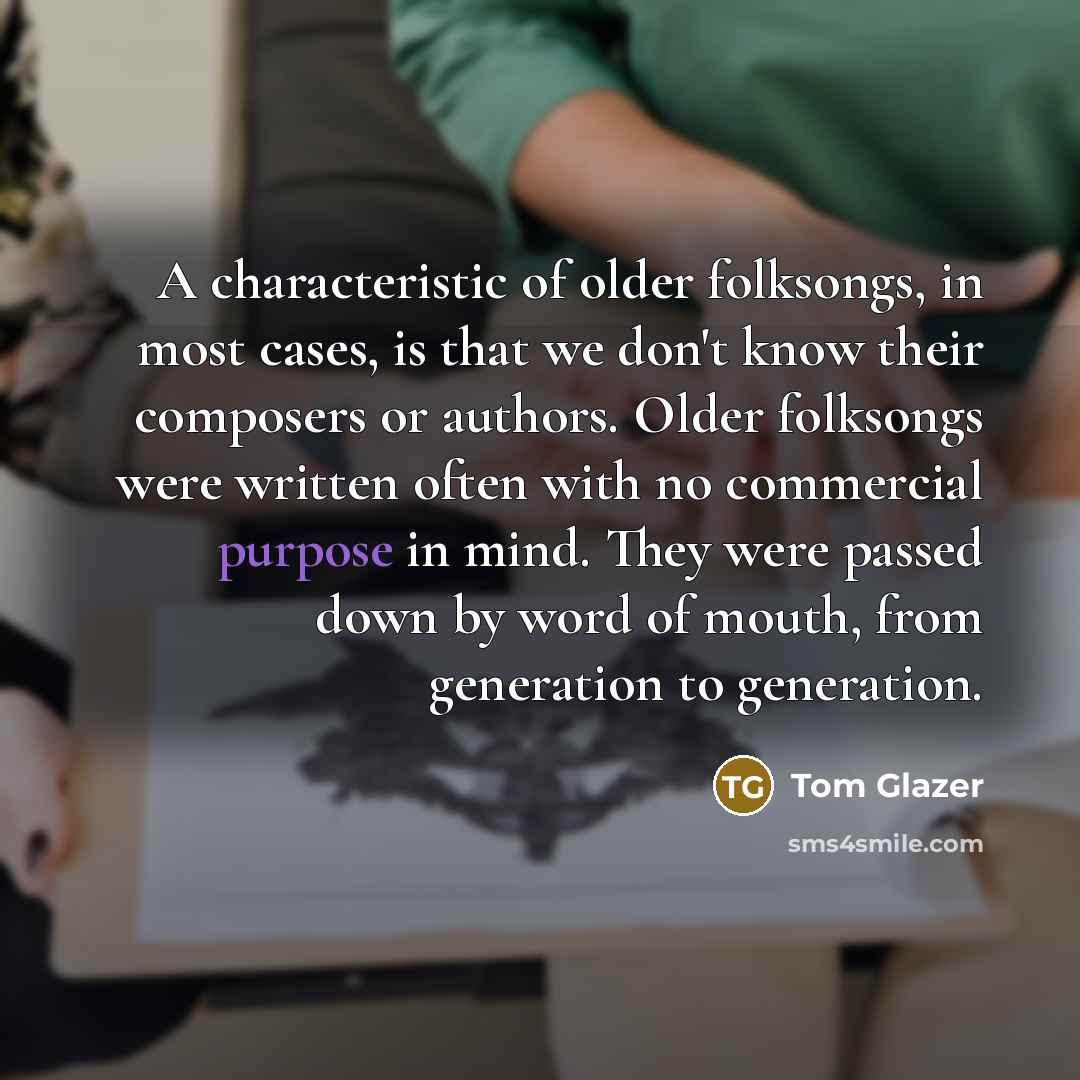 “A characteristic of older folksongs, in most cases, is that…” quote by Tom Glazer