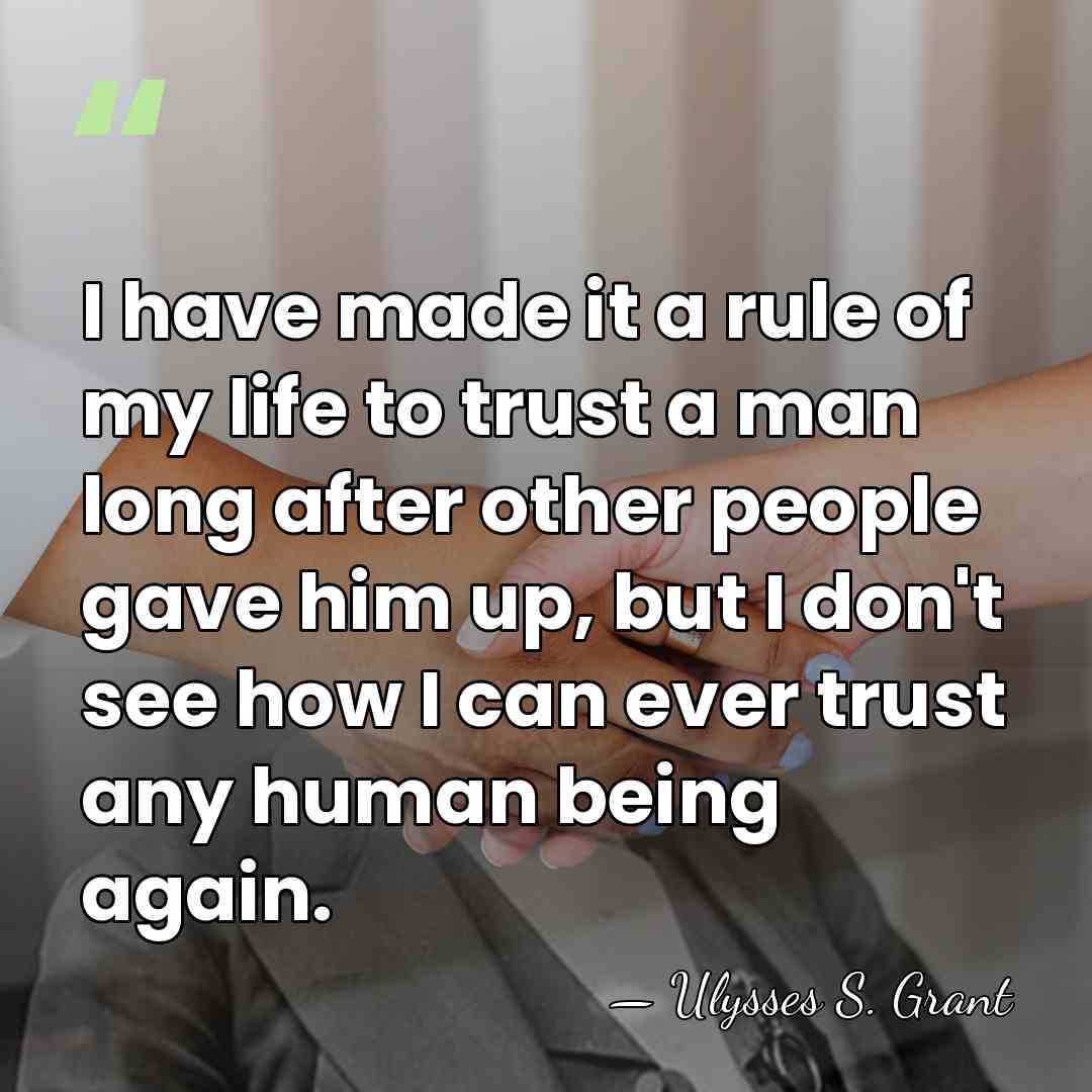 I have made it a rule of my life to trust a&hellip; - Ulysses S. Grant