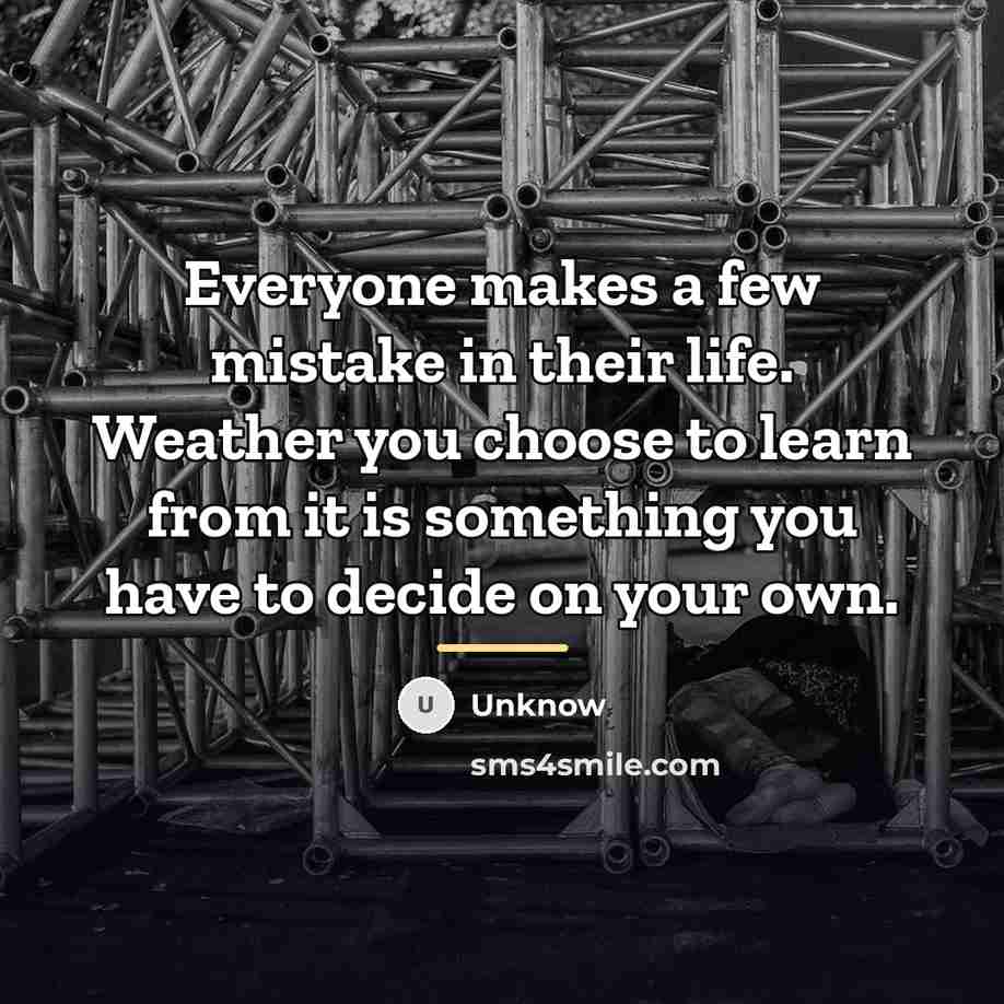 “Everyone makes a few mistake in their life. Weather you…” quote by Unknow