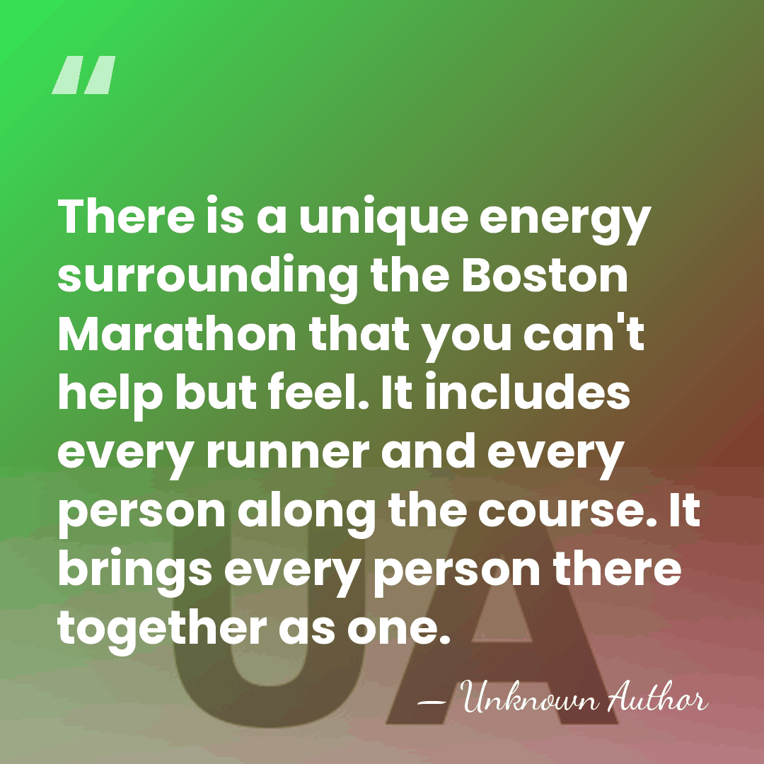 There is a unique energy surrounding the Boston Marathon that you can't&hellip; - Unknown Author