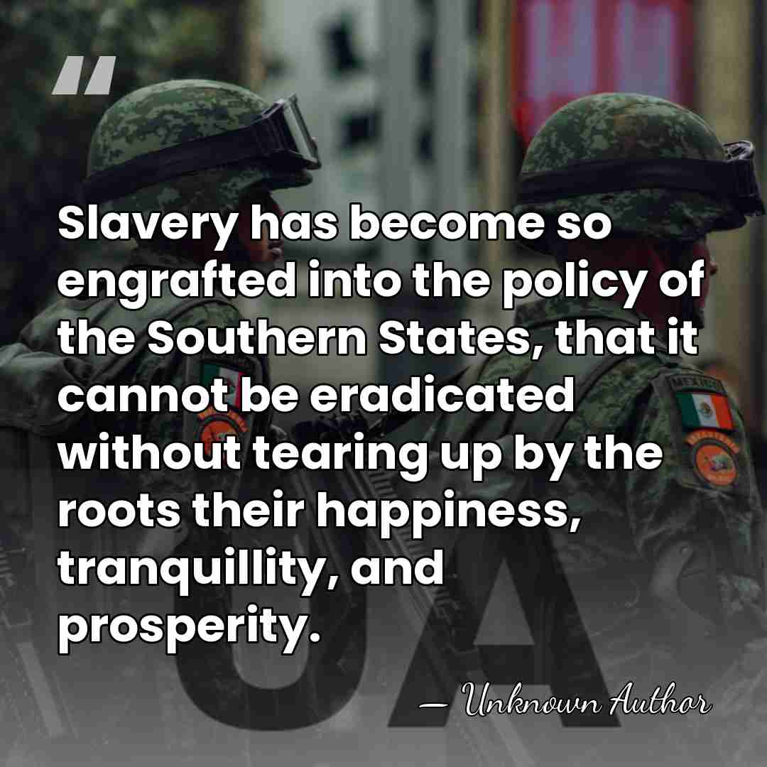 Slavery has become so engrafted into the policy of the Southern States,&hellip; - Unknown Author