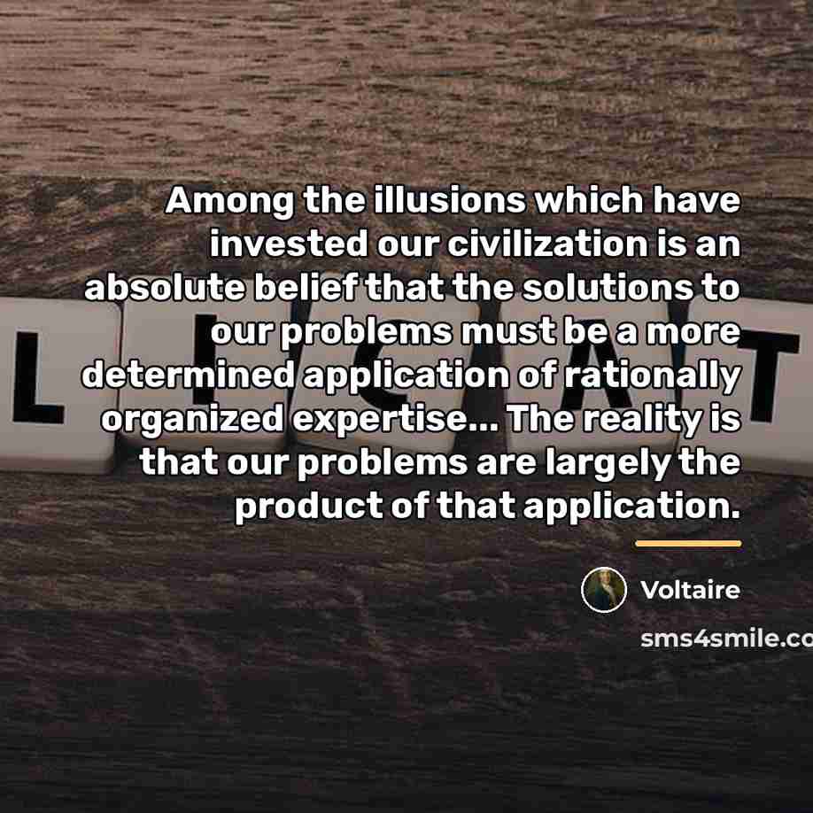 “Among the illusions which have invested our civilization is an…” quote by Voltaire