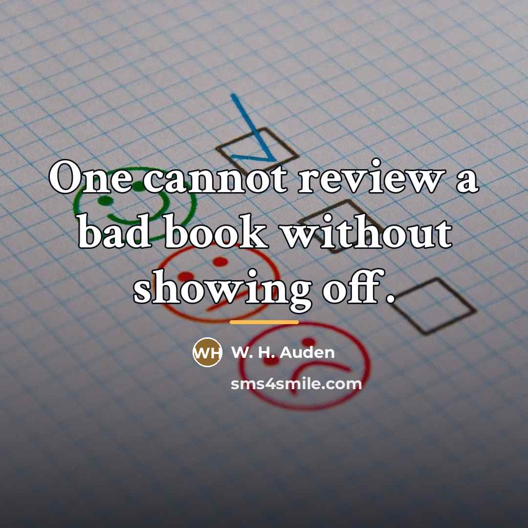 “One cannot review a bad book without showing off.…” quote by W. H. Auden