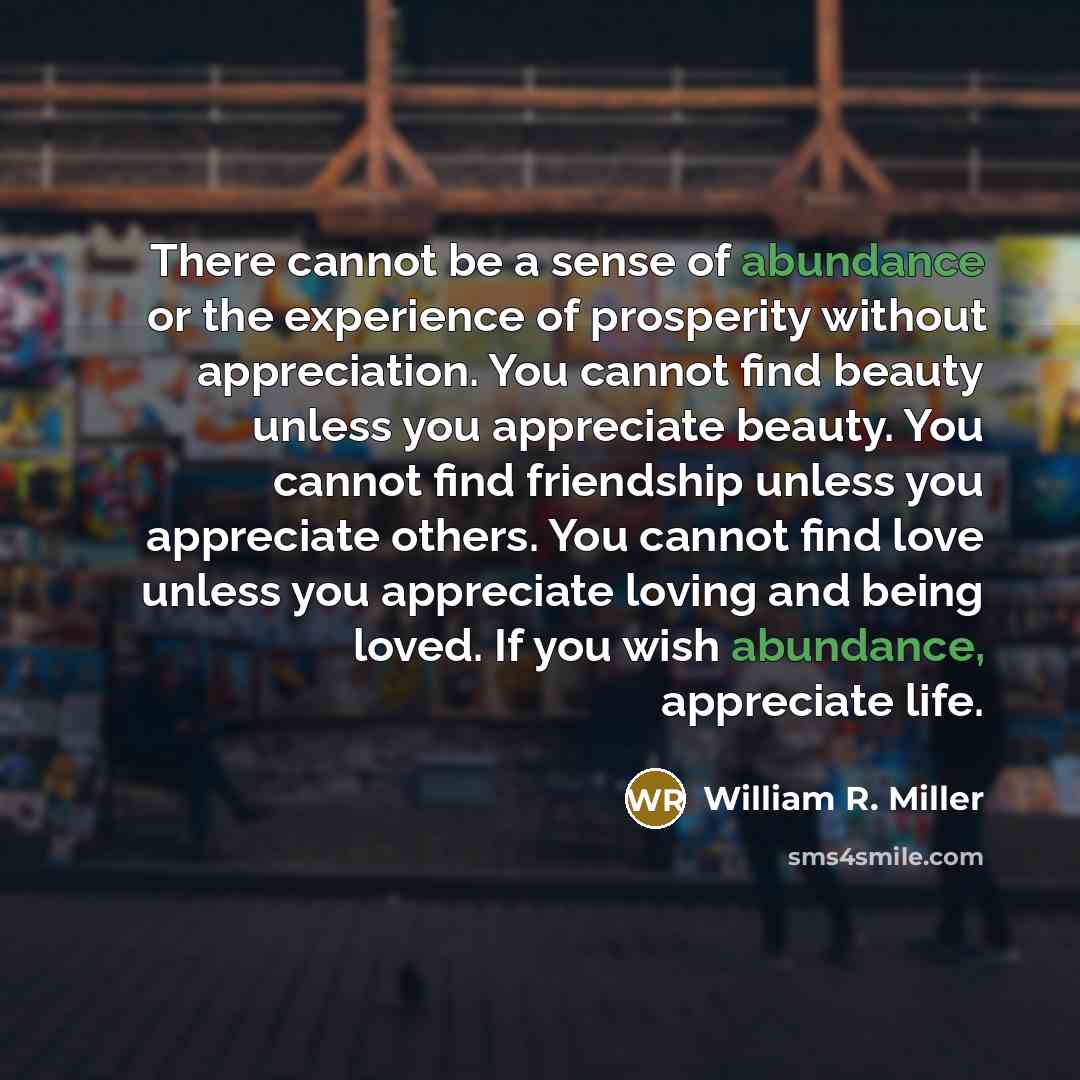 “There cannot be a sense of abundance or the experience…” quote by William R. Miller