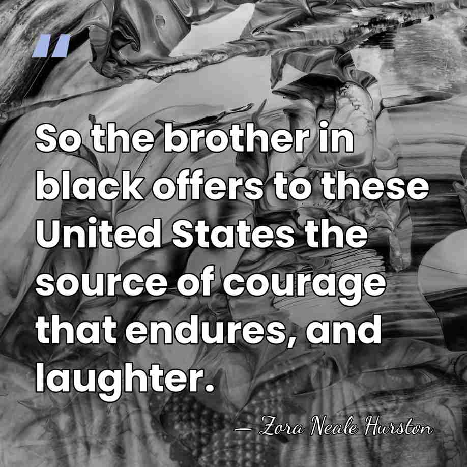 So the brother in black offers to these United States the source&hellip; - Zora Neale Hurston