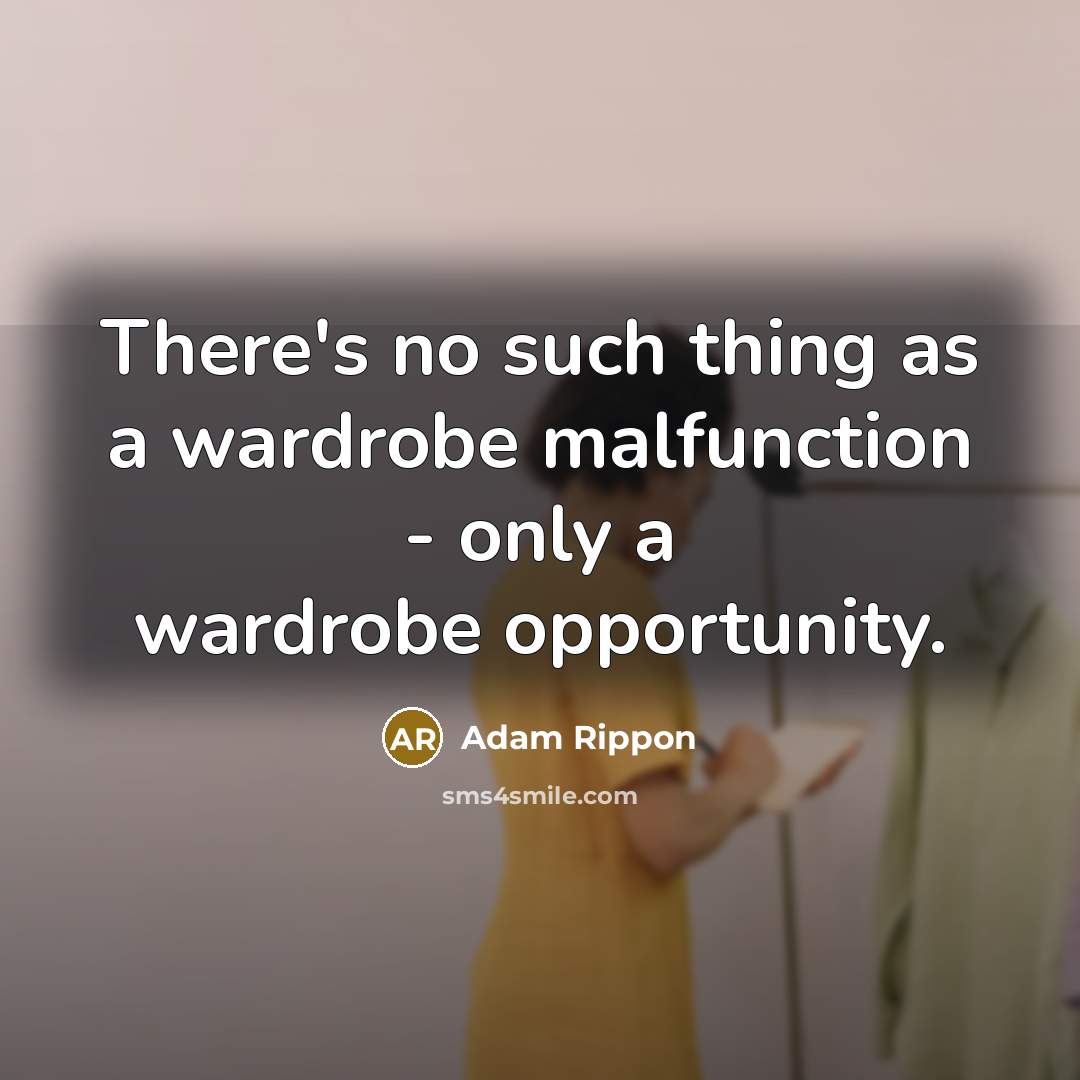 “There's no such thing as a wardrobe malfunction - only a wardrobe opportunity.” quote by Adam Rippon