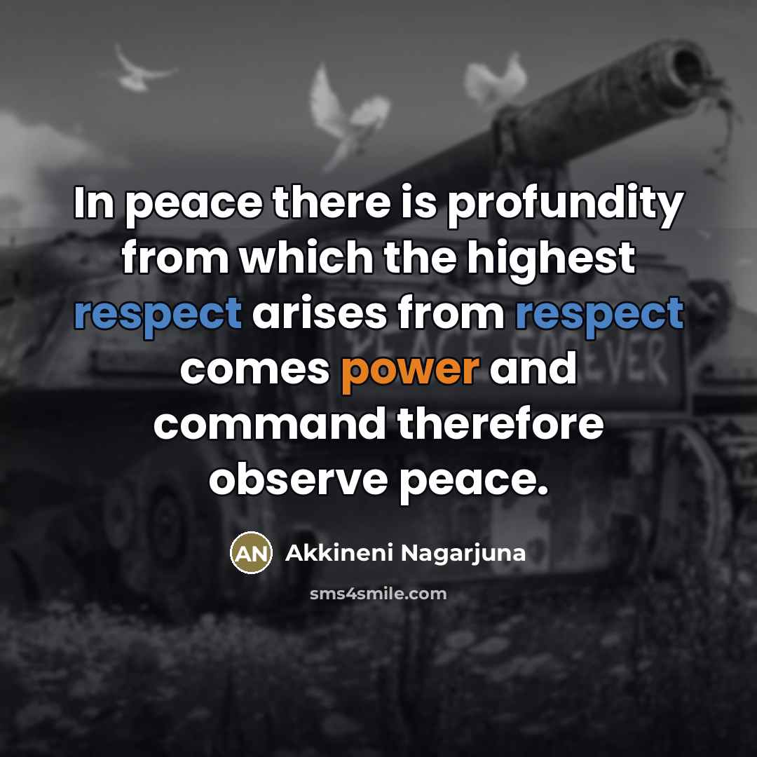 “In peace there is profundity from which the highest respect…” quote by Akkineni Nagarjuna