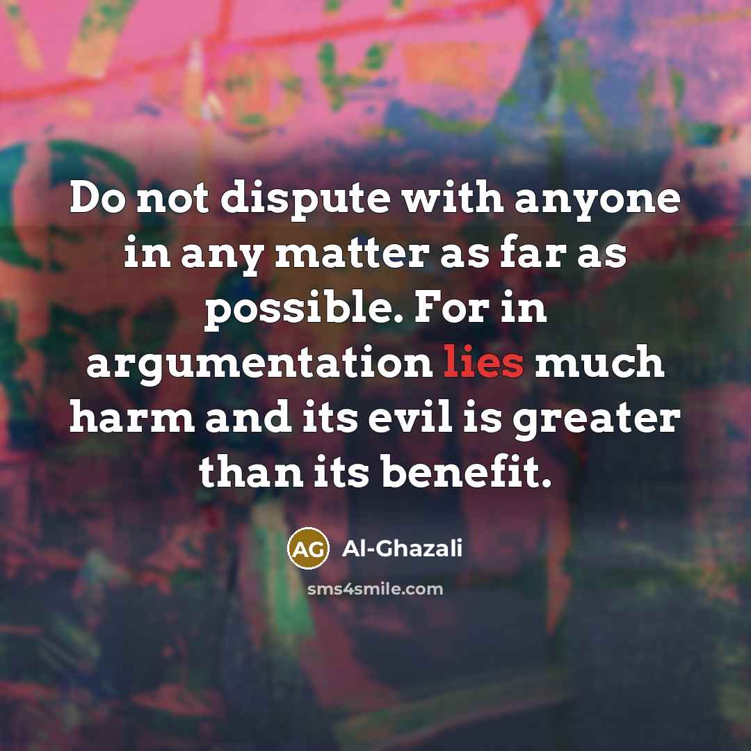 “Do not dispute with anyone in any matter as far…” quote by Al-Ghazali