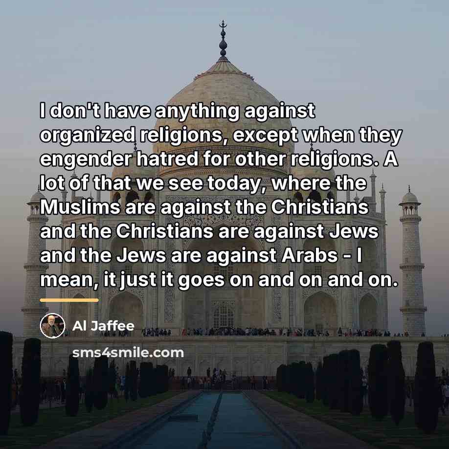 “I don't have anything against organized religions, except when they…” quote by Al Jaffee