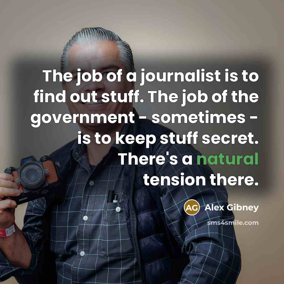 “The job of a journalist is to find out stuff.…” quote by Alex Gibney