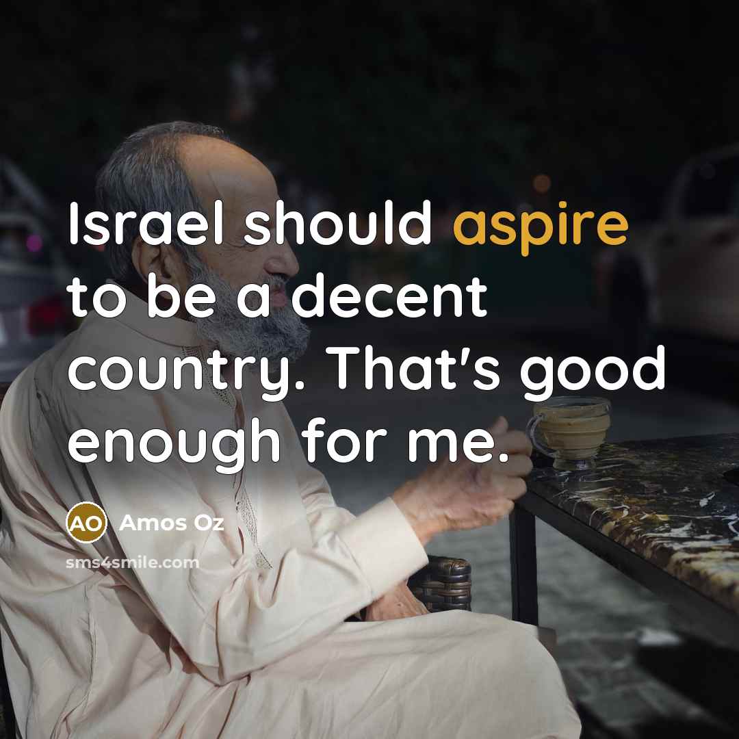 “Israel should aspire to be a decent country. That's good…” quote by Amos Oz