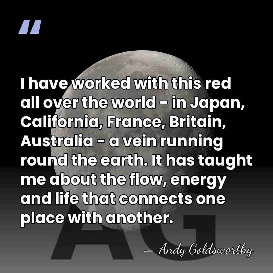 I have worked with this red all over the world - in&hellip; - Andy Goldsworthy