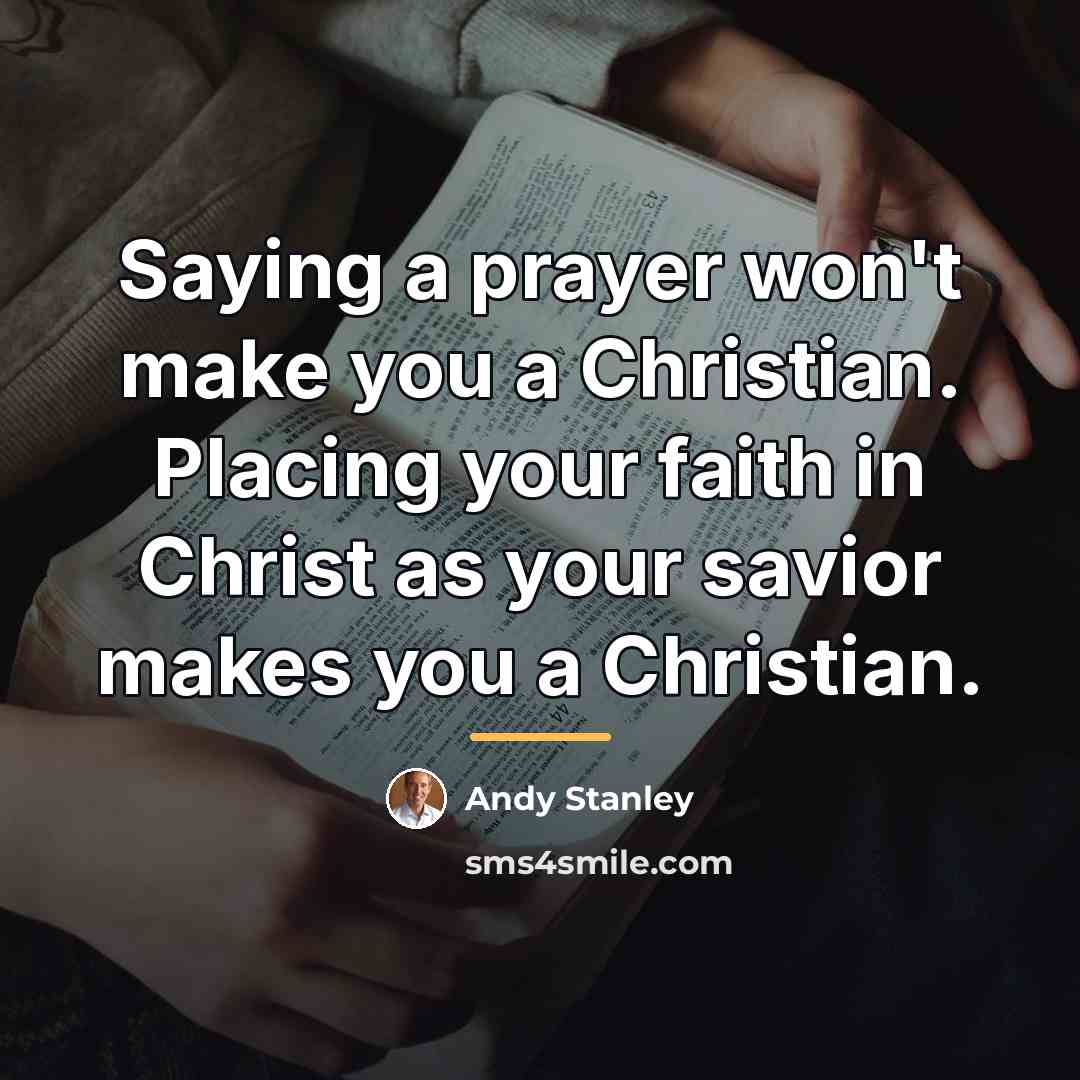 “Saying a prayer won't make you a Christian. Placing your…” quote by Andy Stanley