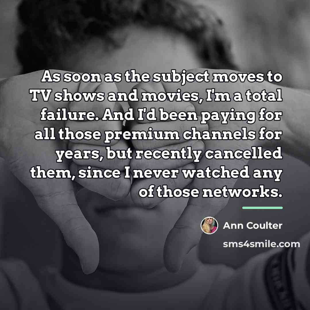 “As soon as the subject moves to TV shows and…” quote by Ann Coulter