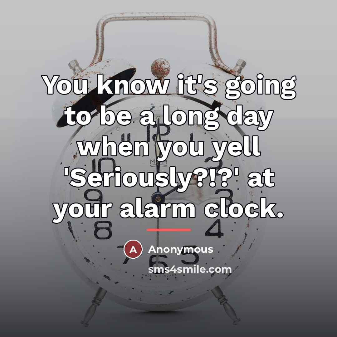 “You know it's going to be a long day when…” quote by Anonymous