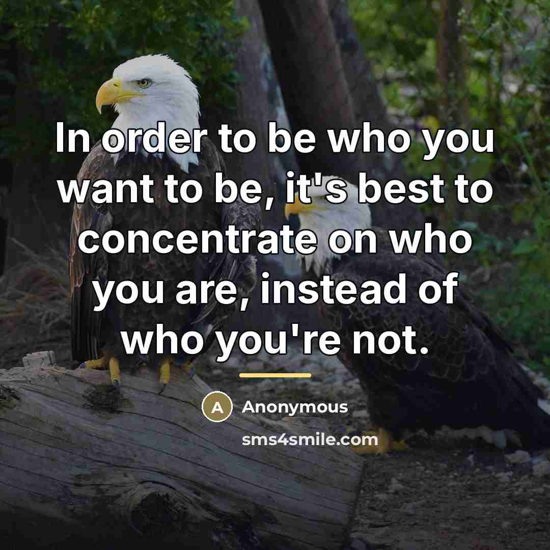 “In order to be who you want to be, it's…” quote by Anonymous