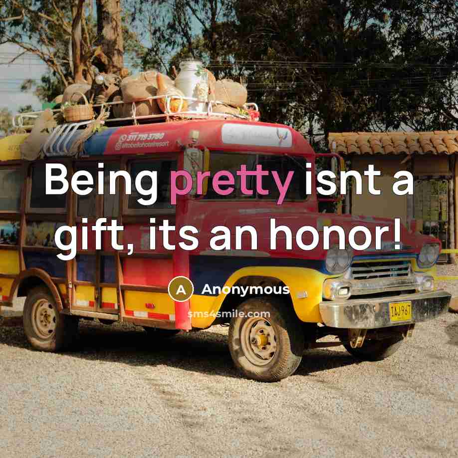 “Being pretty isnt a gift, its an honor!…” quote by Anonymous