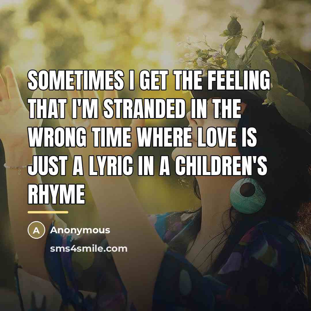 “Sometimes I get the feeling that I'm stranded in the…” quote by Anonymous