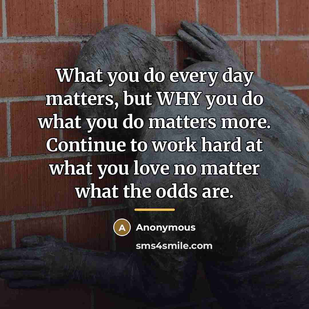 “What you do every day matters, but WHY you do…” quote by Anonymous