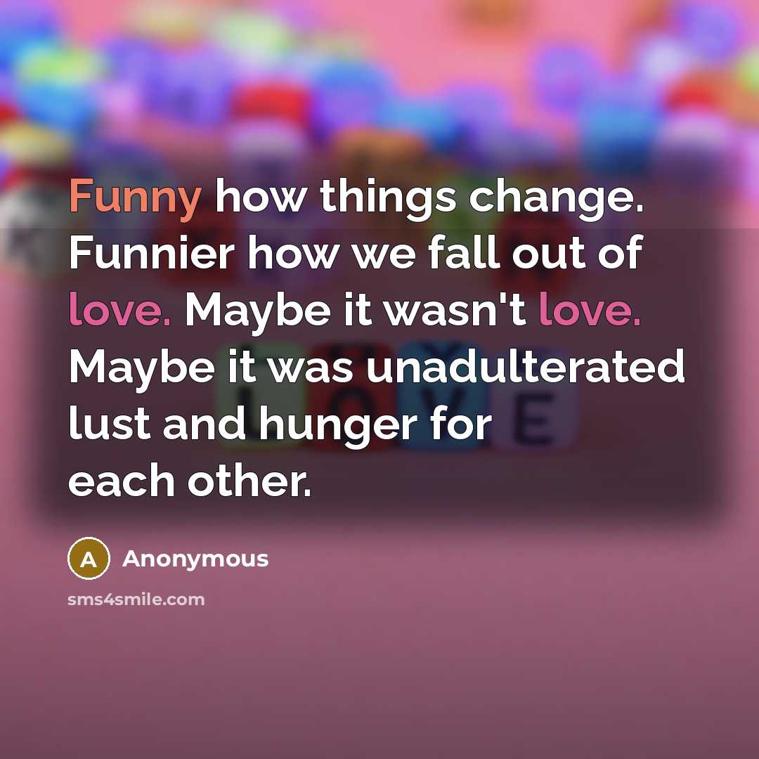 “Funny how things change. Funnier how we fall out of…” quote by Anonymous