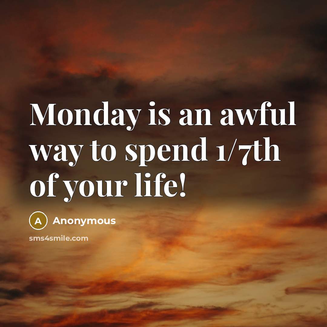 “Monday is an awful way to spend 1/7th of your…” quote by Anonymous