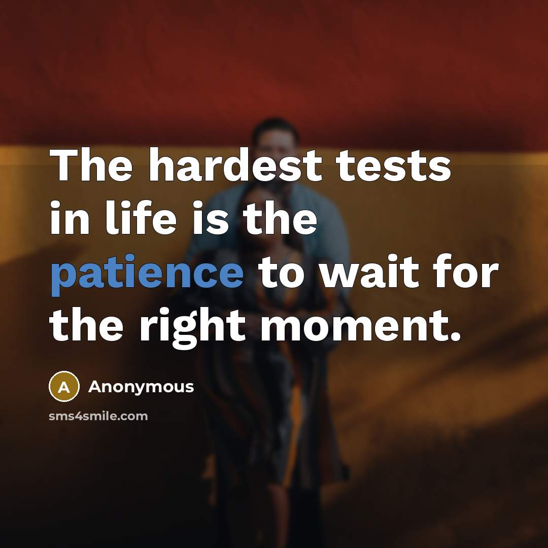 “The hardest tests in life is the patience to wait…” quote by Anonymous