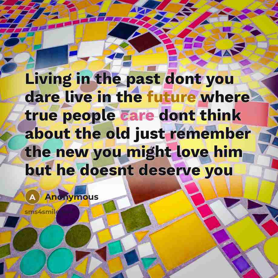 “Living in the past dont you dare live in the…” quote by Anonymous